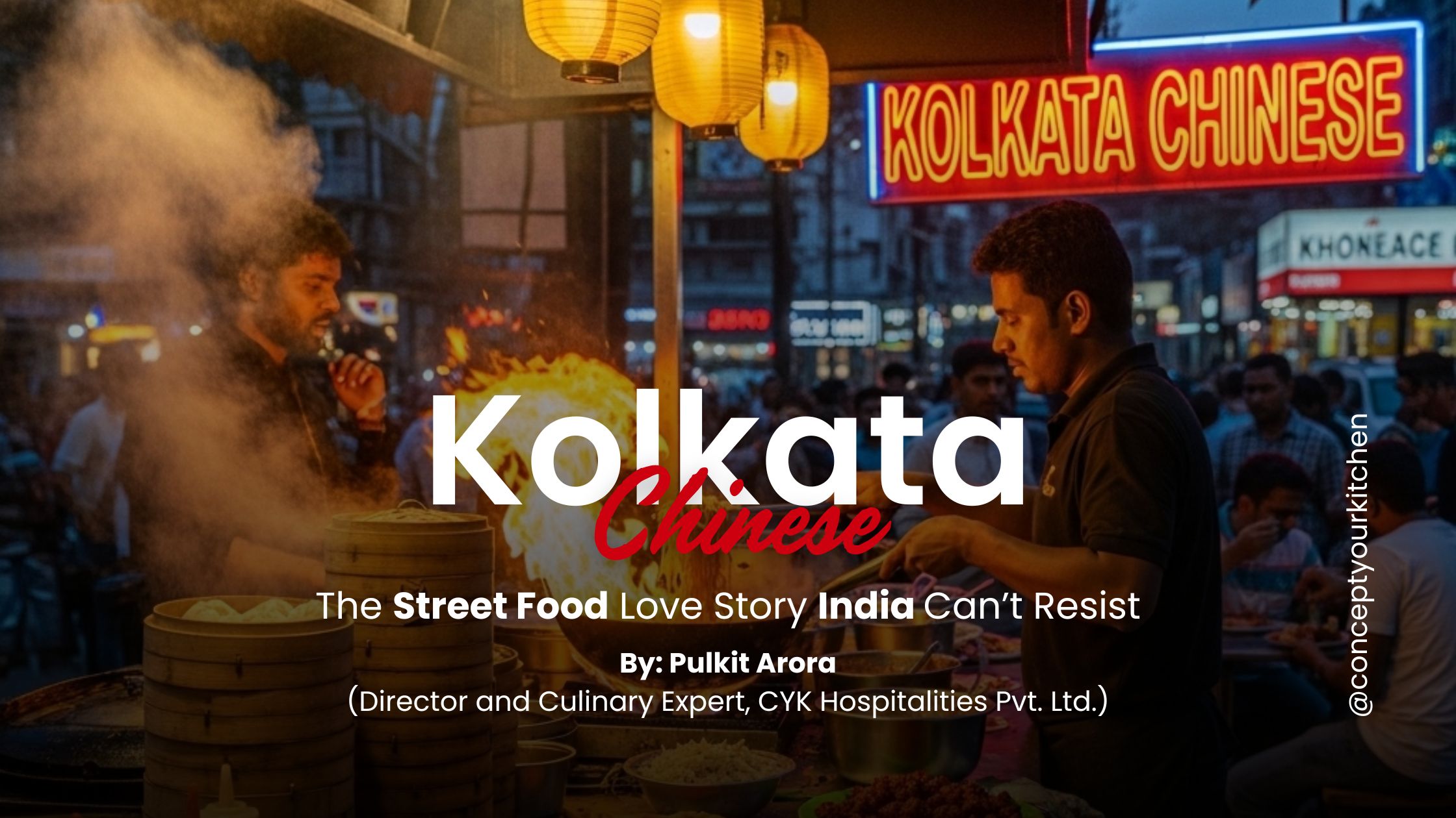 Kolkata Chinese: The Street Food Love Story India Can’t Resist